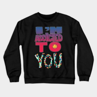 Addicted to You Crewneck Sweatshirt